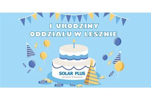 1 urodziny oddziału SOLAR PLUS w Lesznie!