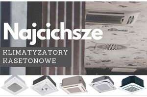 Najcichsze klimatyzatory kasetonowe