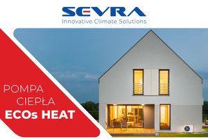 Nowoczesne podejście do ogrzewania – pompa ciepła SEVRA ECOs HEAT