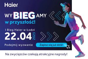 Haier Run – wyBIEGamy w przyszłość! Zapraszamy na I Bieg Haier w Łodzi !
