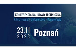 Konferencja naukowo-techniczna: Klimatyzacja–chłodnictwo–kogeneracja w Poznaniu