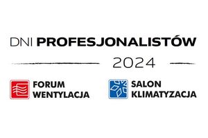 FORUM WENTYLACJA – SALON KLIMATYZACJA w nowym formacie: DNI PROFESJONALISTÓW 2024 10-11 kwietnia, Warszawa, PGE Narodowy
