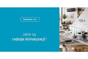 Jak wybrać klimatyzację do domu i mieszkania? Panasonic przedstawia przewodnik po najpopularniejszych rozwiązaniach