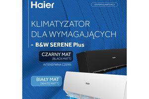 Haier B&W SERENE Plus: stylowy klimatyzator wielofunkcyjny z gwarancją dużej dostępności!