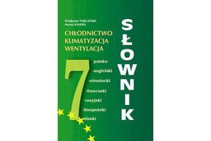 SŁOWNIK: CHŁODNICTWO, KLIMATYZACJA, WENTYLACJA (polsko-angielski, -niemiecki, -francuski, -rosyjski, -hiszpański, -włoski)