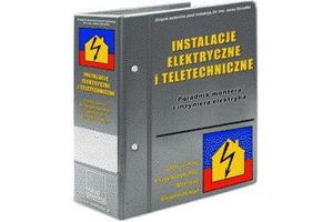 INSTALACJE ELEKTRYCZNE I TELETECHNICZNE - Poradnik montera i inżyniera elektryka