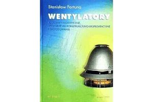 WENTYLATORY. Podstawy teoretyczne, zagadnienia konstrukcyjno-eksploatacyjne i zastosowanie