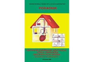 CENTRALNE OGRZEWANIE, WENTYLACJA, CIEPŁA I ZIMNA WODA ORAZ INSTALACJE GAZOWE W BUDYNKACH JEDNORODZINNYCH. Poradnik
