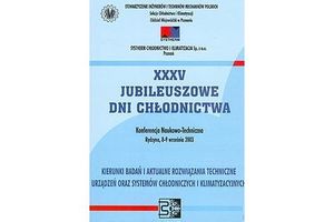 XXXV Jubileuszowe Dni Chłodnictwa "KIERUNKI BADAŃ I AKTUALNE ROZWIĄZANIA TECHNICZNE URZĄDZEŃ ORAZ SYSTEMÓW CHŁODNICZYCH I KLIMATYZACYJNYCH". Materiały konferencyjne