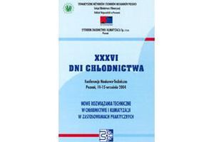 XXXVI Dni Chłodnictwa "NOWE ROZWIĄZANIA TECHNICZNE W CHŁODNICTWIE I KLIMATYZACJI W ZASTOSOWANIACH PRAKTYCZNYCH". Materiały konferencyjne